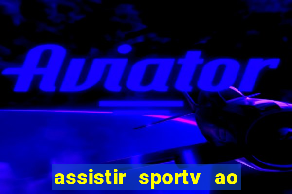 assistir sportv ao vivo agora